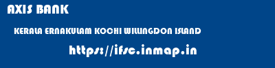 AXIS BANK  KERALA ERNAKULAM KOCHI WILLINGDON ISLAND  ifsc code